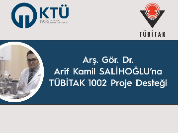 Arş. Gör. Dr. Arif Kamil SALİHOĞLU'na TÜBİTAK 1002 Proje Desteği
