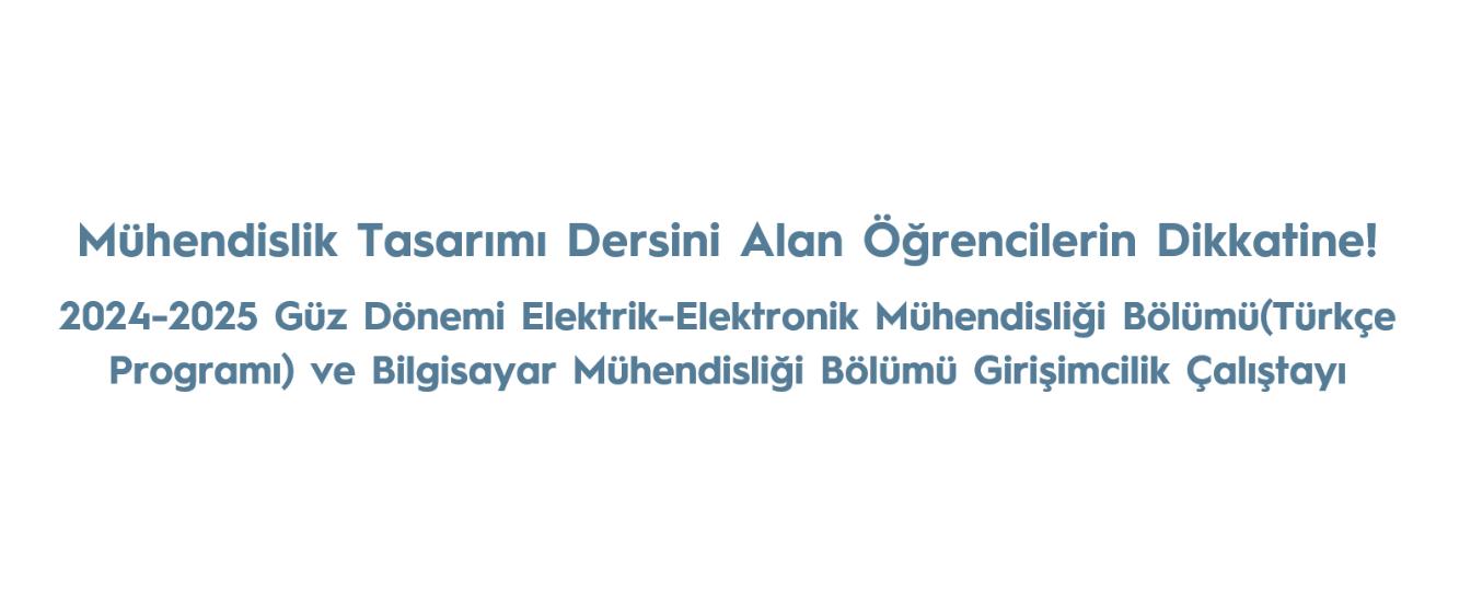 Mühendislik Tasarımı Dersini Alan Öğrencilerin Dikkatine!