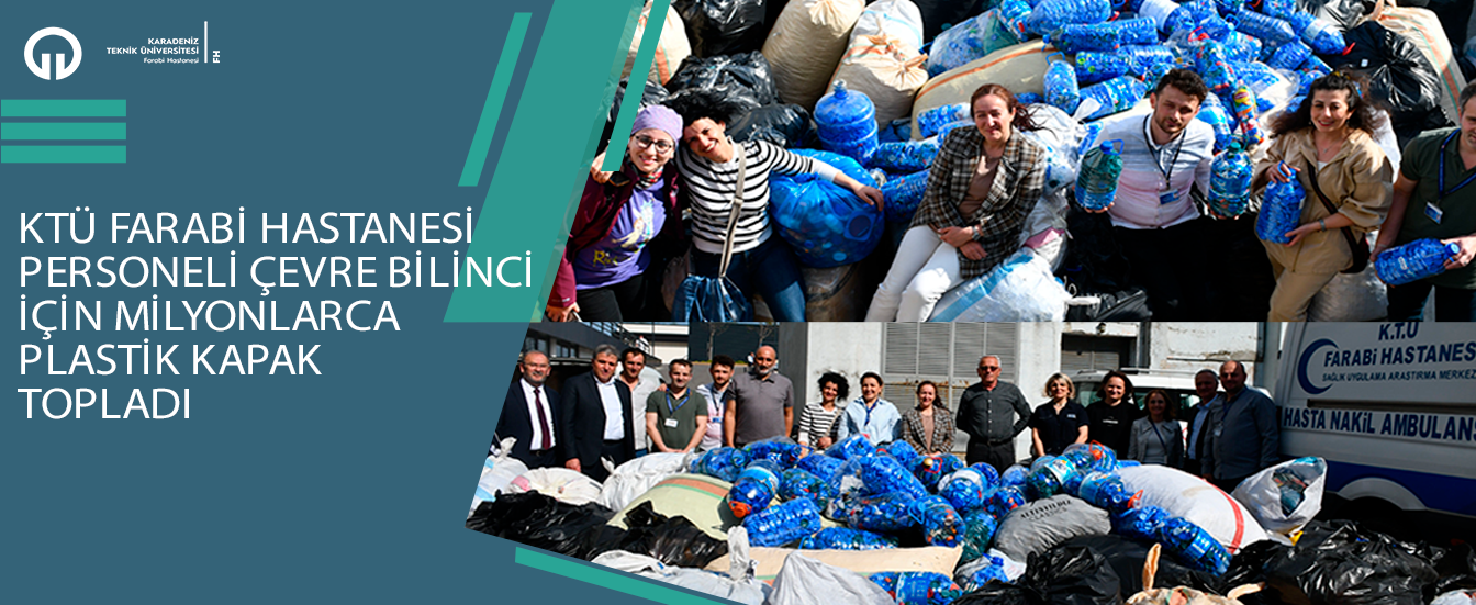 KTÜ Farabi Hastanesi Personeli Çevre Bilinci için Milyonlarca Plastik Kapak Topladı