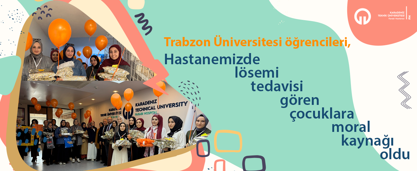 Trabzon Üniversitesi Öğrencileri Hastanemizde Lösemi Tedavisi Gören Çocuklara Moral Kaynağı Oldu