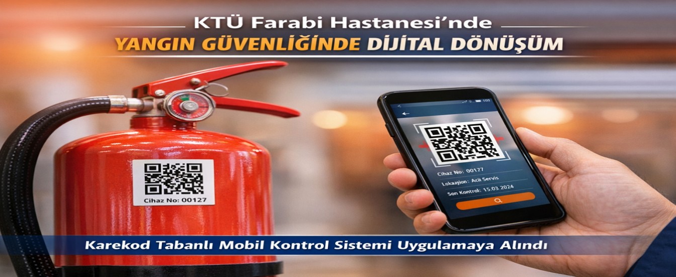 KTÜ Farabi Hastanesi?nde Yangın Güvenliğinde Dijital Dönüşüm: Karekod Tabanlı Mobil Kontrol Sistemi 