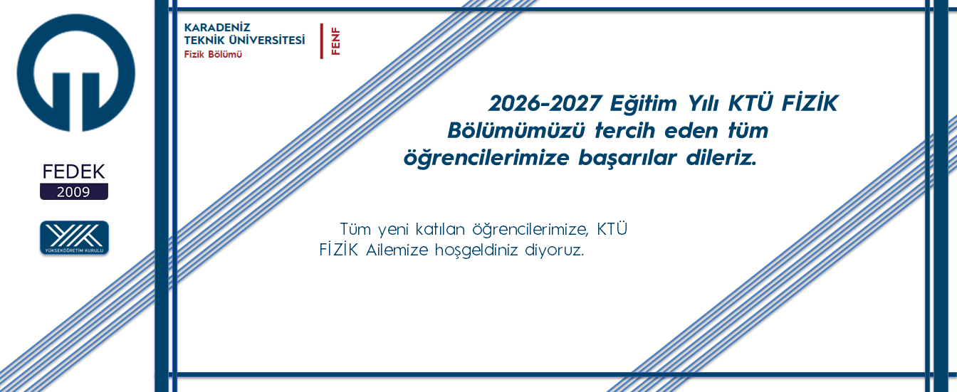 KTÜ FİZİK AİLESİNE HOŞGELDİNİZ!