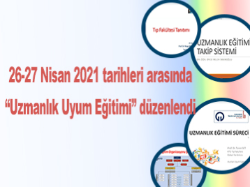 26-27 Nisan 2021 tarihleri arasında "Uzmanlık Uyum Eğitimi" düzenlendi