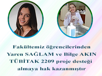 Fakültemiz öğrencilerinden Yaren SAĞLAM ve Bilge AKIN TÜBİTAK 2209 proje desteği  almaya hak kazanmıştır