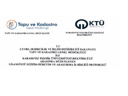 Karadeniz Teknik Üniversitesi ve Tapu ve Kadastro Genel Müdürlüğü Arasında Lisansüstü Eğitim-Öğretim ve Araştırma İş Birliği Protokolü