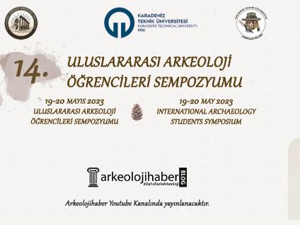 14. Uluslararası Arkeoloji Öğrencileri Sempozyumu Gerçekleştirildi