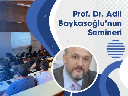 Prof. Dr. Adil BAYKASOĞLU Bölümümüzde Seminer Verdi