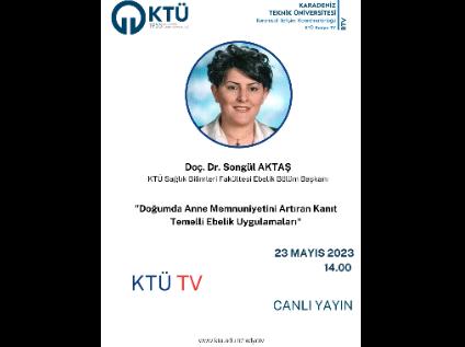 Doç.Dr. Songül Aktaş KTÜ TV Canlı Yayında Konuşma: Doğumda Anne Memnuniyetini Artıran Ebelik Uygulamaları 