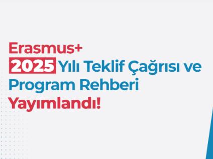 Erasmus+ 2025 Yılı Teklif Çağrısı ve Program Rehberi Yayımlandı