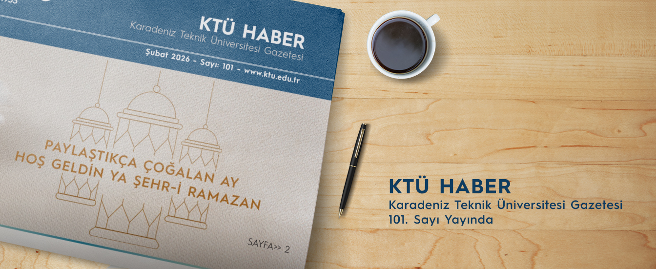 KTÜ Haber Şubat 2026 - 101. Sayı