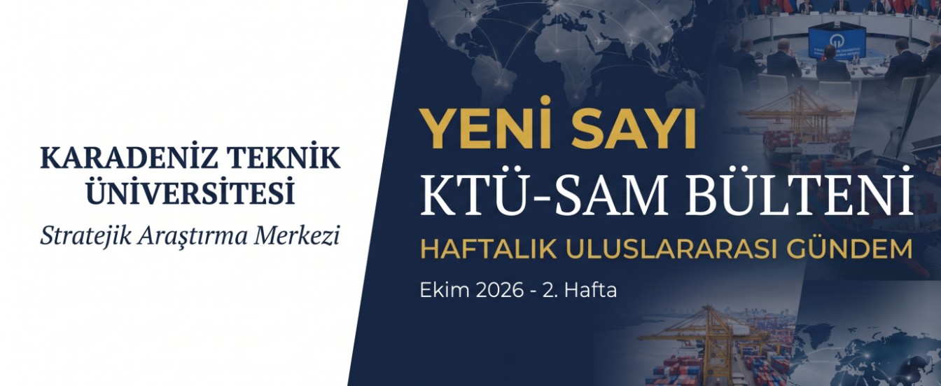 KTÜ-SAM Haftalık Uluslararası Gündem Bülteni (Ekim 2026 - 2. Hafta)