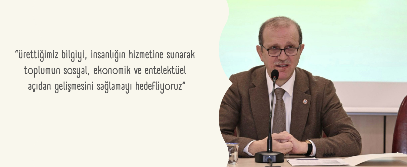 Ürettiğimiz bilgiyi, insanlığın hizmetine sunarak toplumun; sosyal, ekonomik ve entelektüel açıdan 